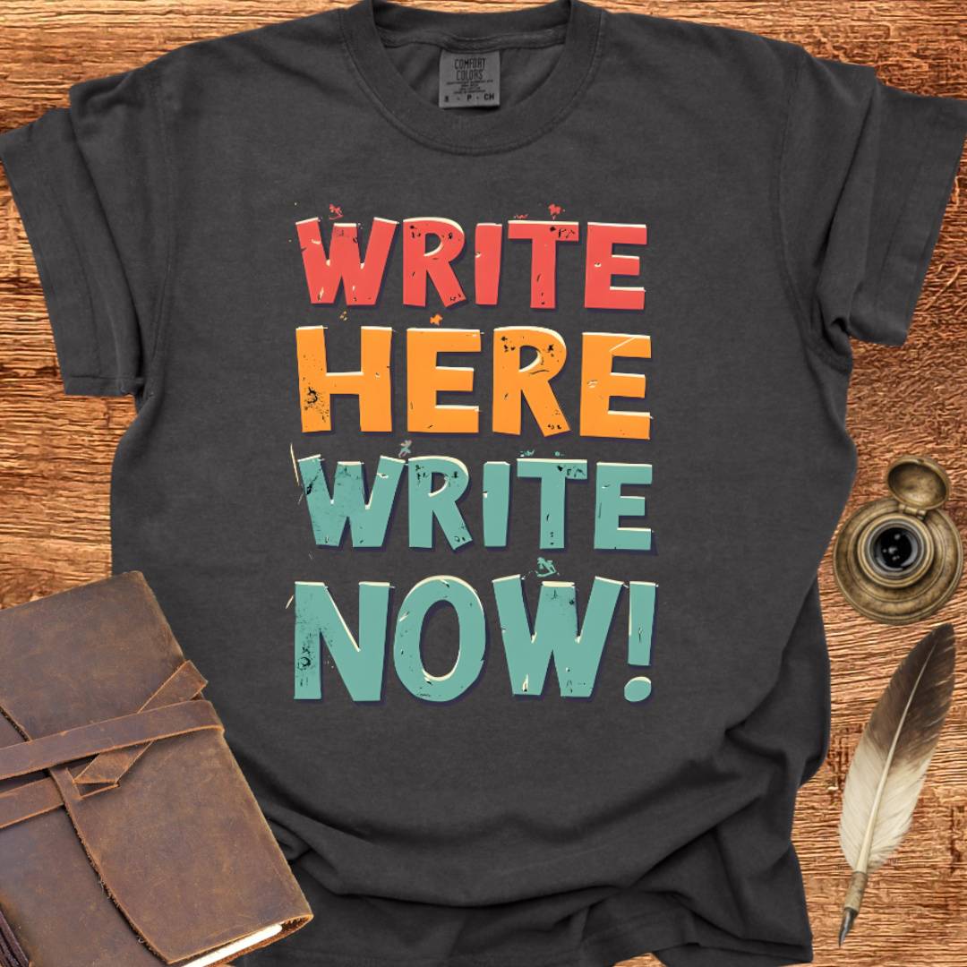 Write Here Write Now - Writing T-shirt