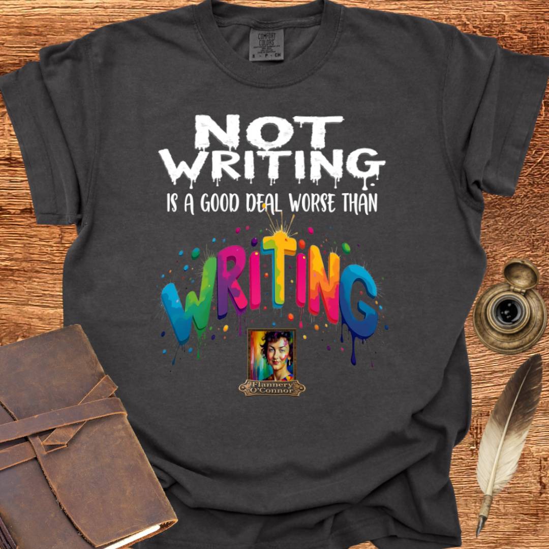 Not Writing is a good deal better than - Writing T-shirt
