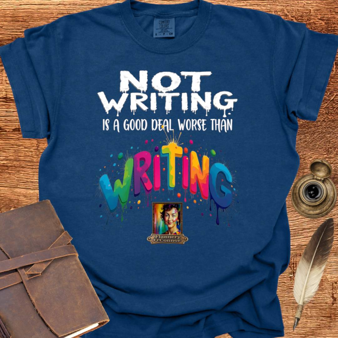 Not Writing is a good deal better than - Writing T-shirt