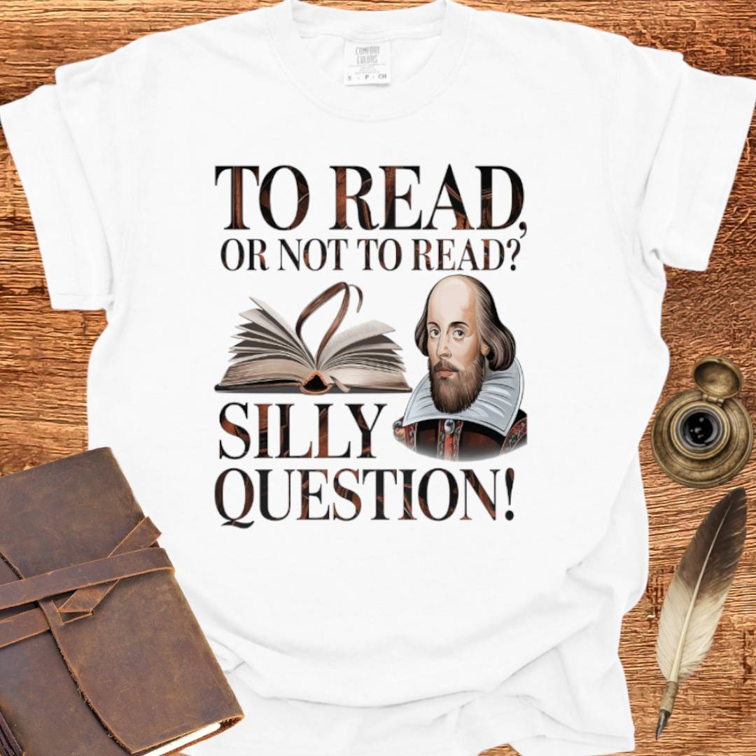 Silly Question —  Shakespearean T-Shirt
