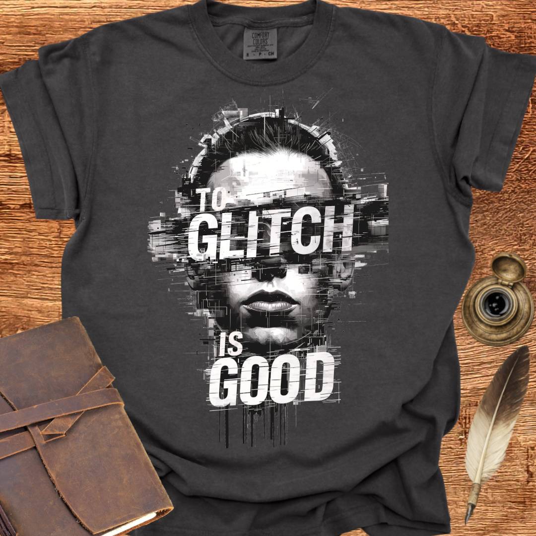 To Glitch is Good ♂ - Creativity T-shirt