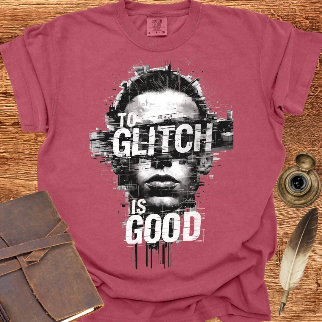 To Glitch is Good ♂ - Creativity T-shirt