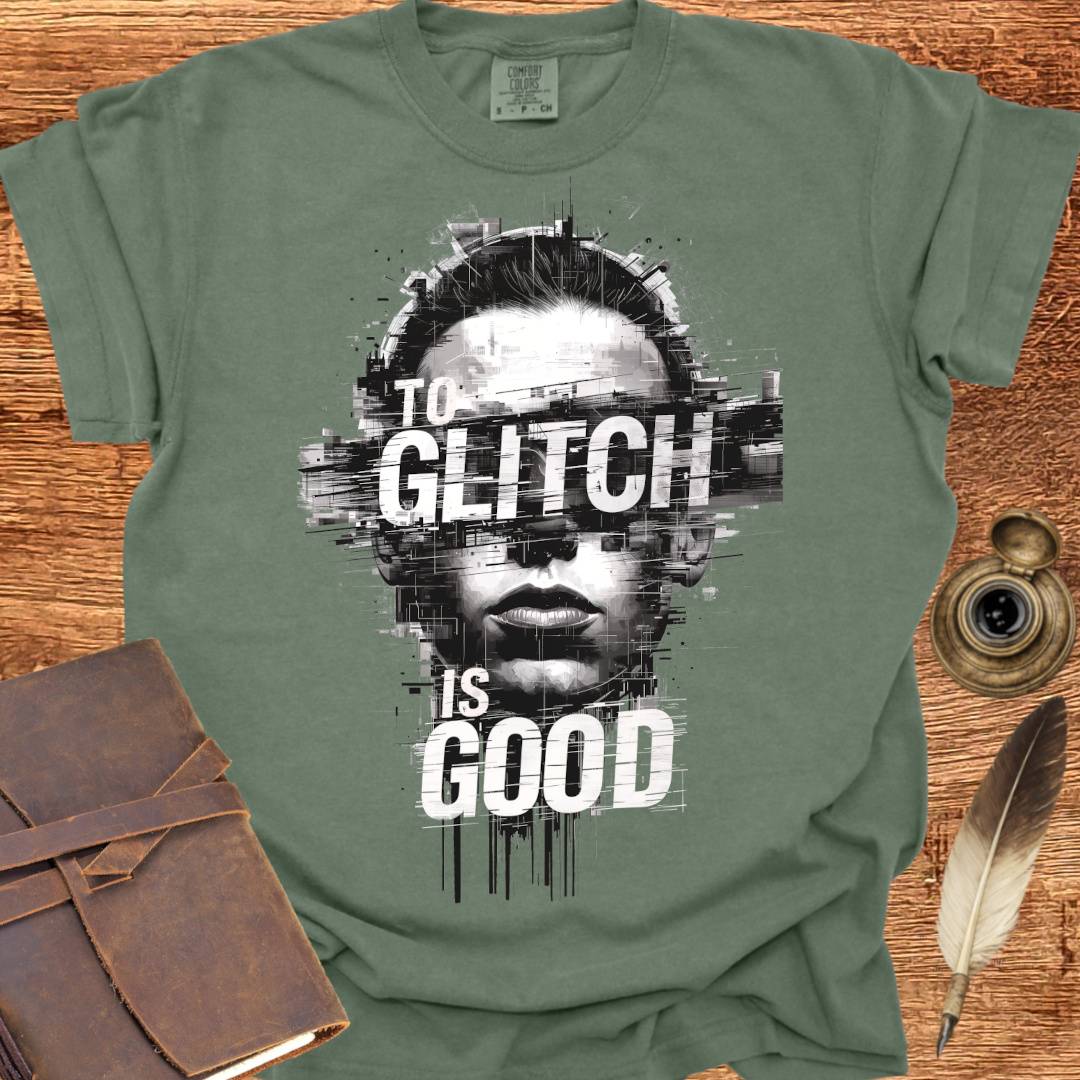 To Glitch is Good ♂ - Creativity T-shirt