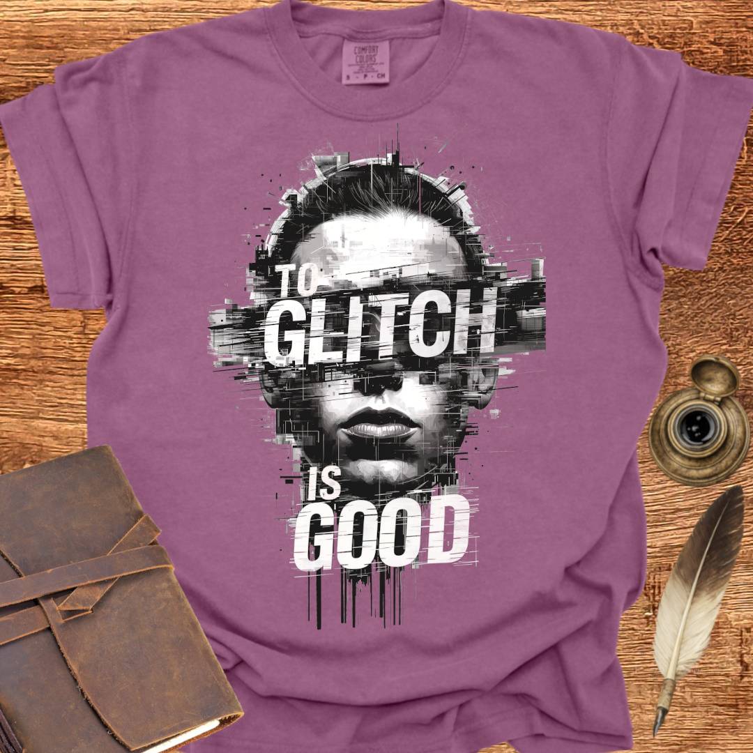 To Glitch is Good ♂ - Creativity T-shirt