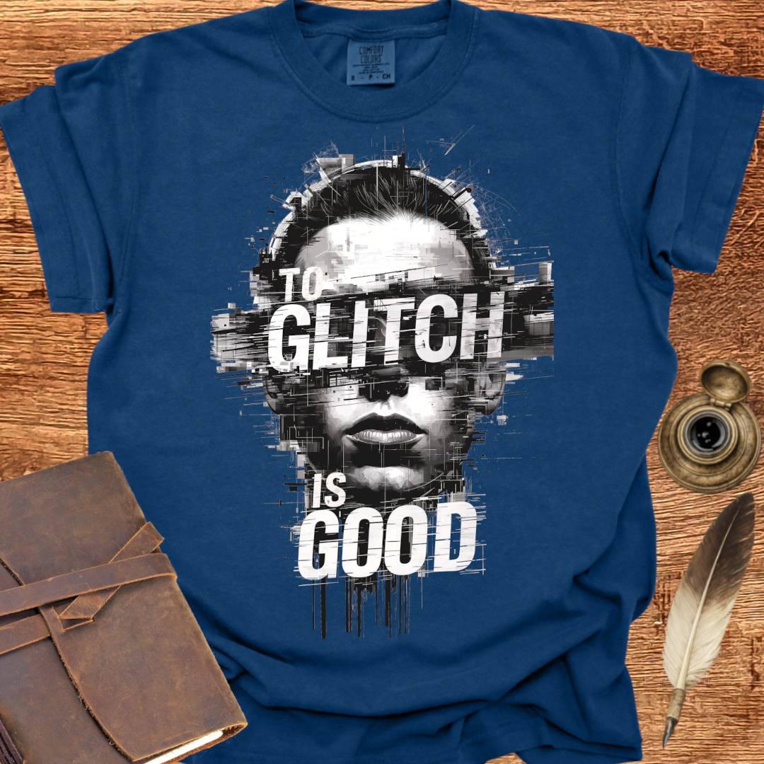 To Glitch is Good ♂ - Creativity T-shirt