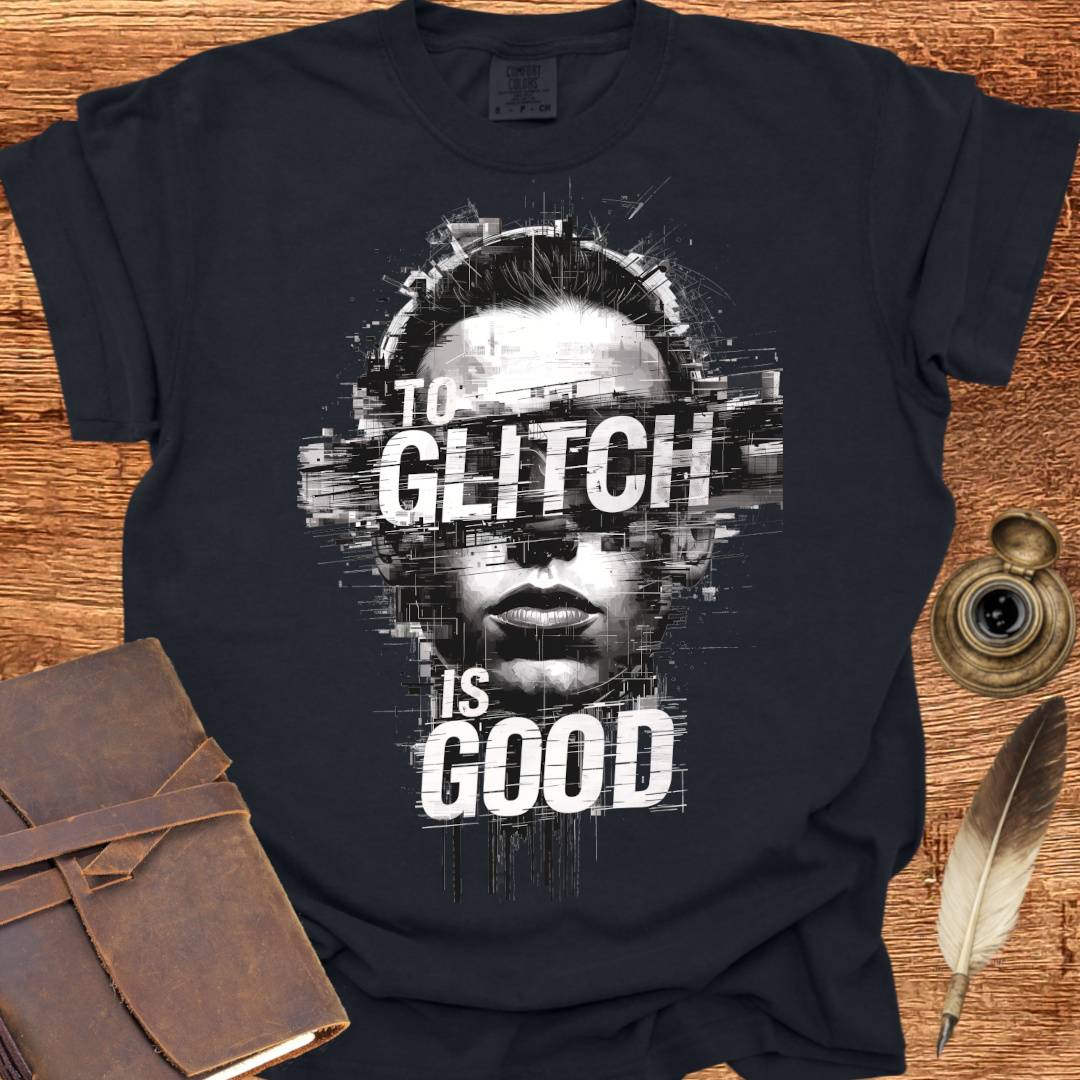 To Glitch is Good ♂ - Creativity T-shirt