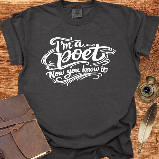 I'm a Poet Now you know it - Poetry T-shirt