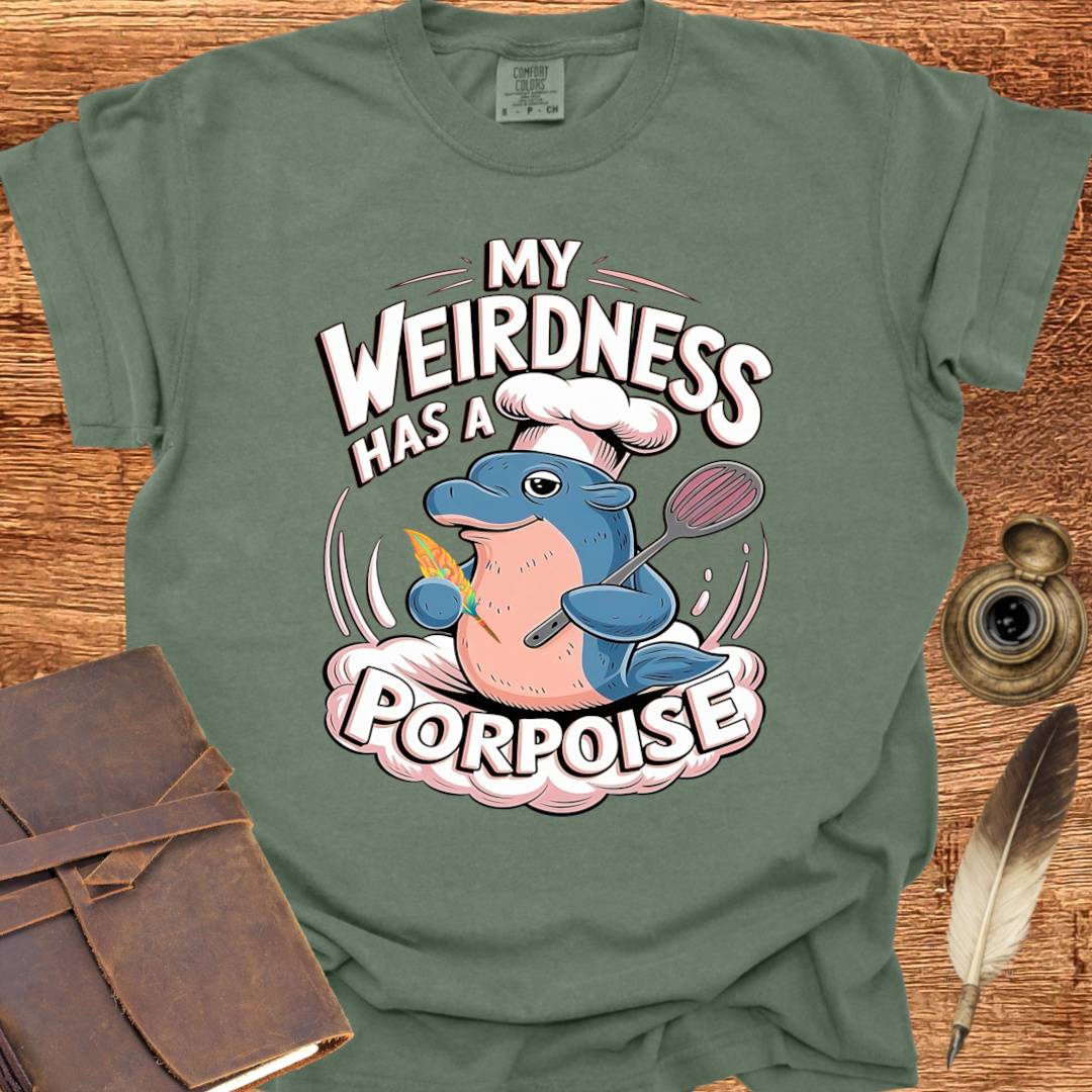 My Weirdness has a Porpoise - Creativity T-shirt