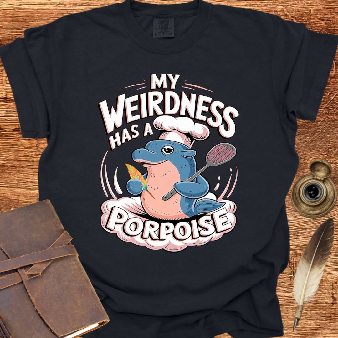 My Weirdness has a Porpoise - Creativity T-shirt
