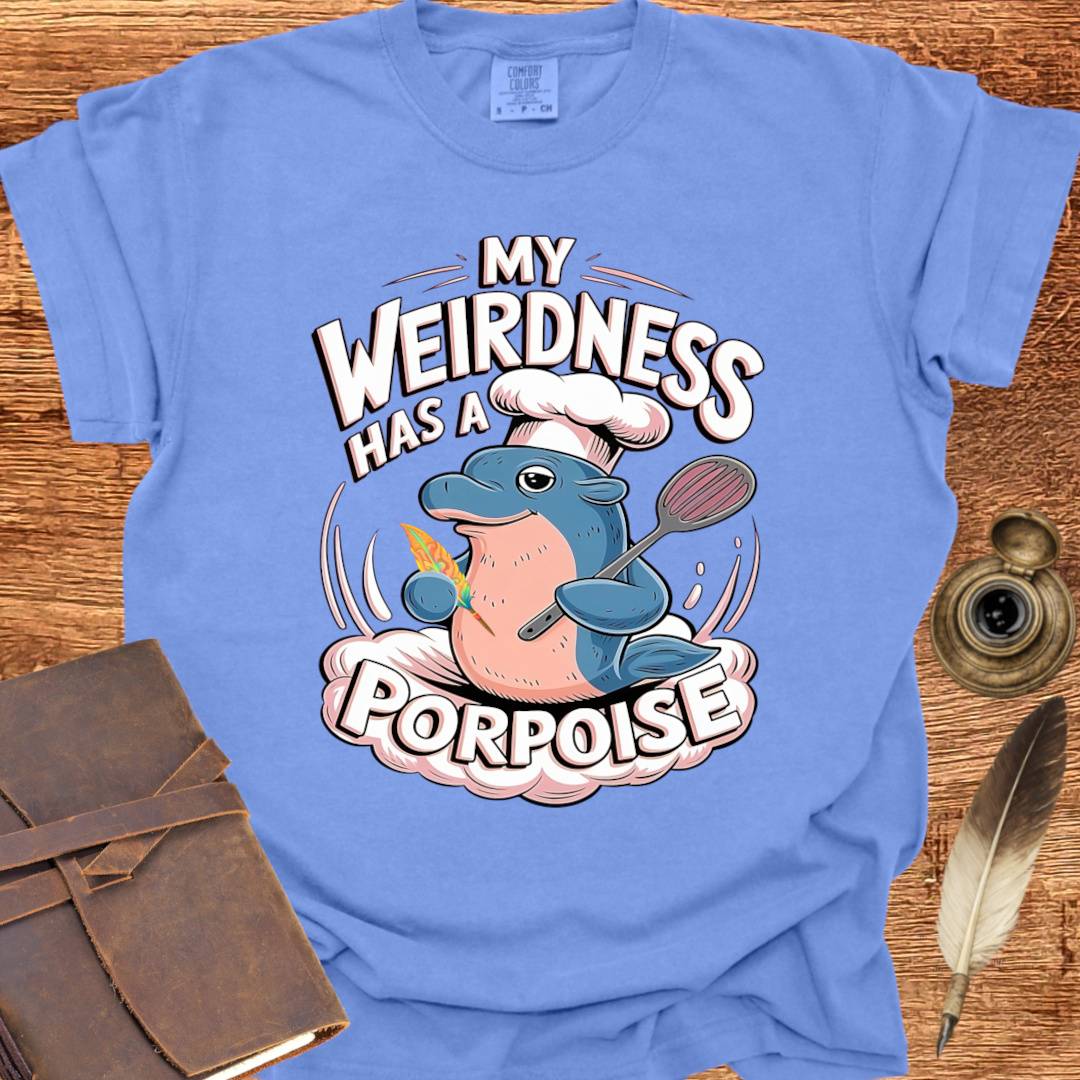 My Weirdness has a Porpoise - Creativity T-shirt