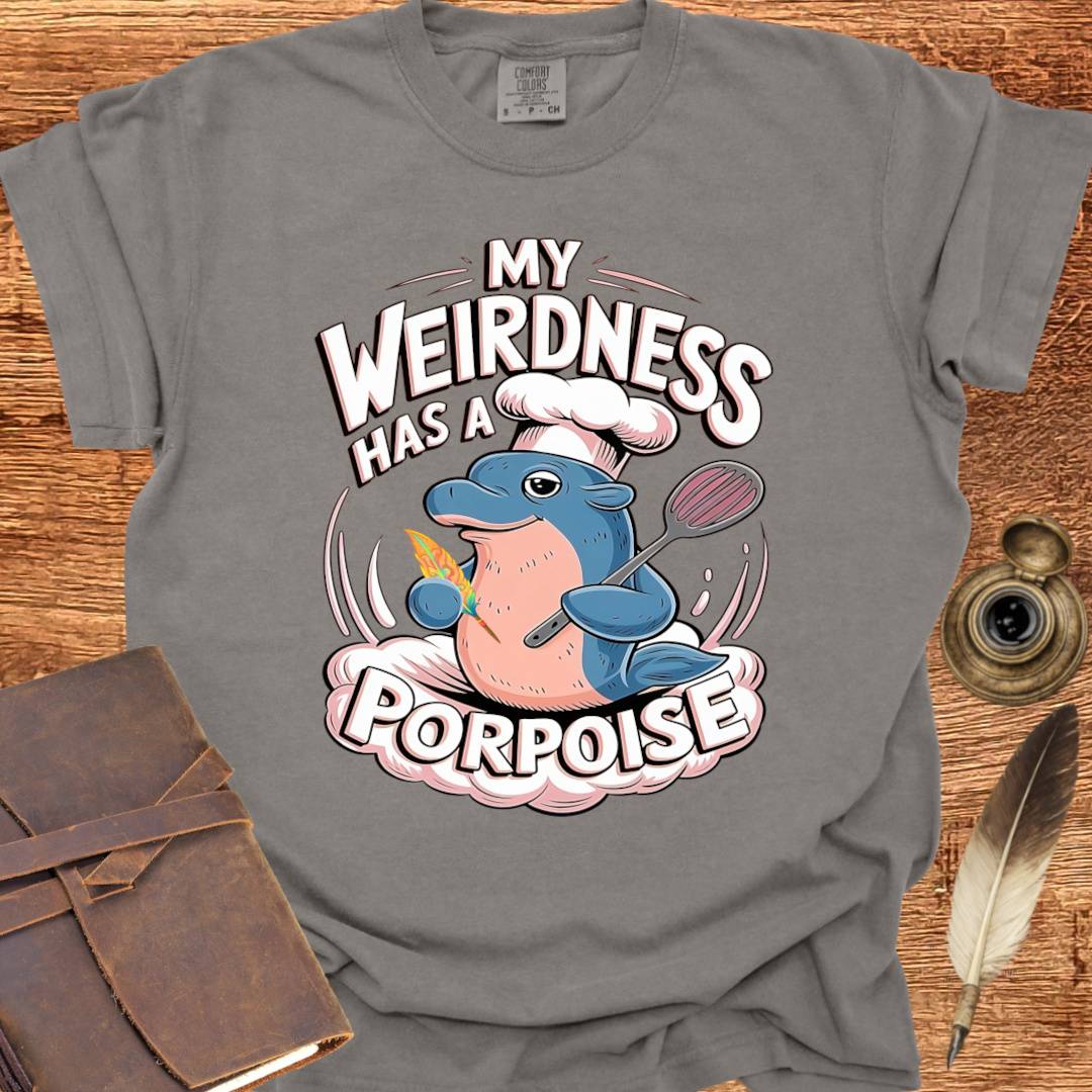 My Weirdness has a Porpoise - Creativity T-shirt