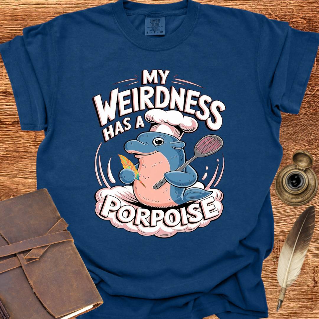 My Weirdness has a Porpoise - Creativity T-shirt