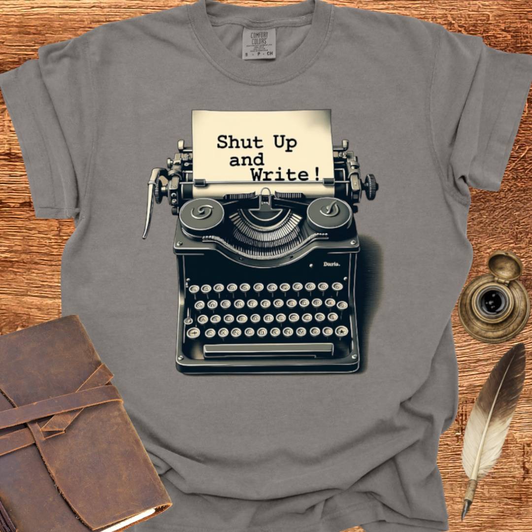Shut up and Write - Writing T-shirt