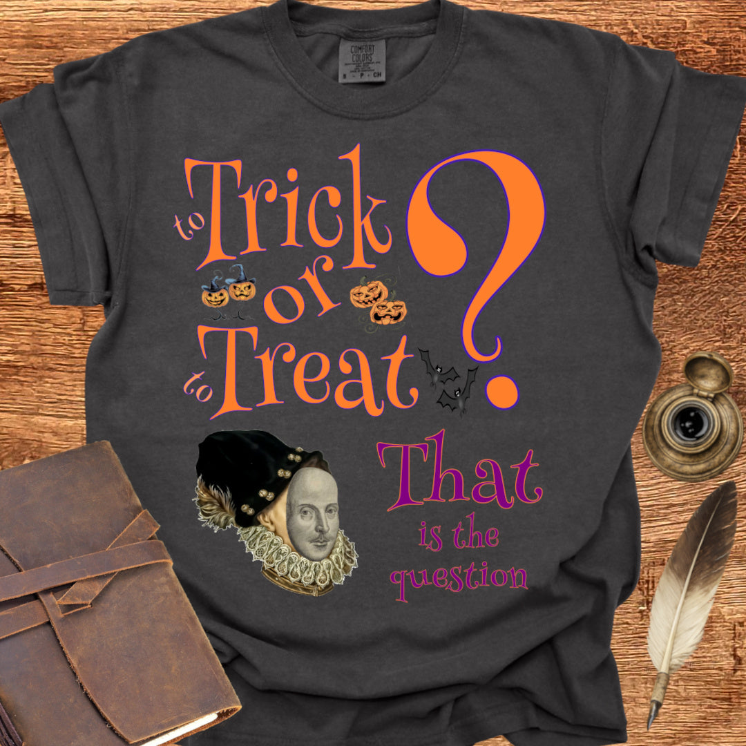 To Trick or to Treat That is the Question - Shakespearean T-shirt