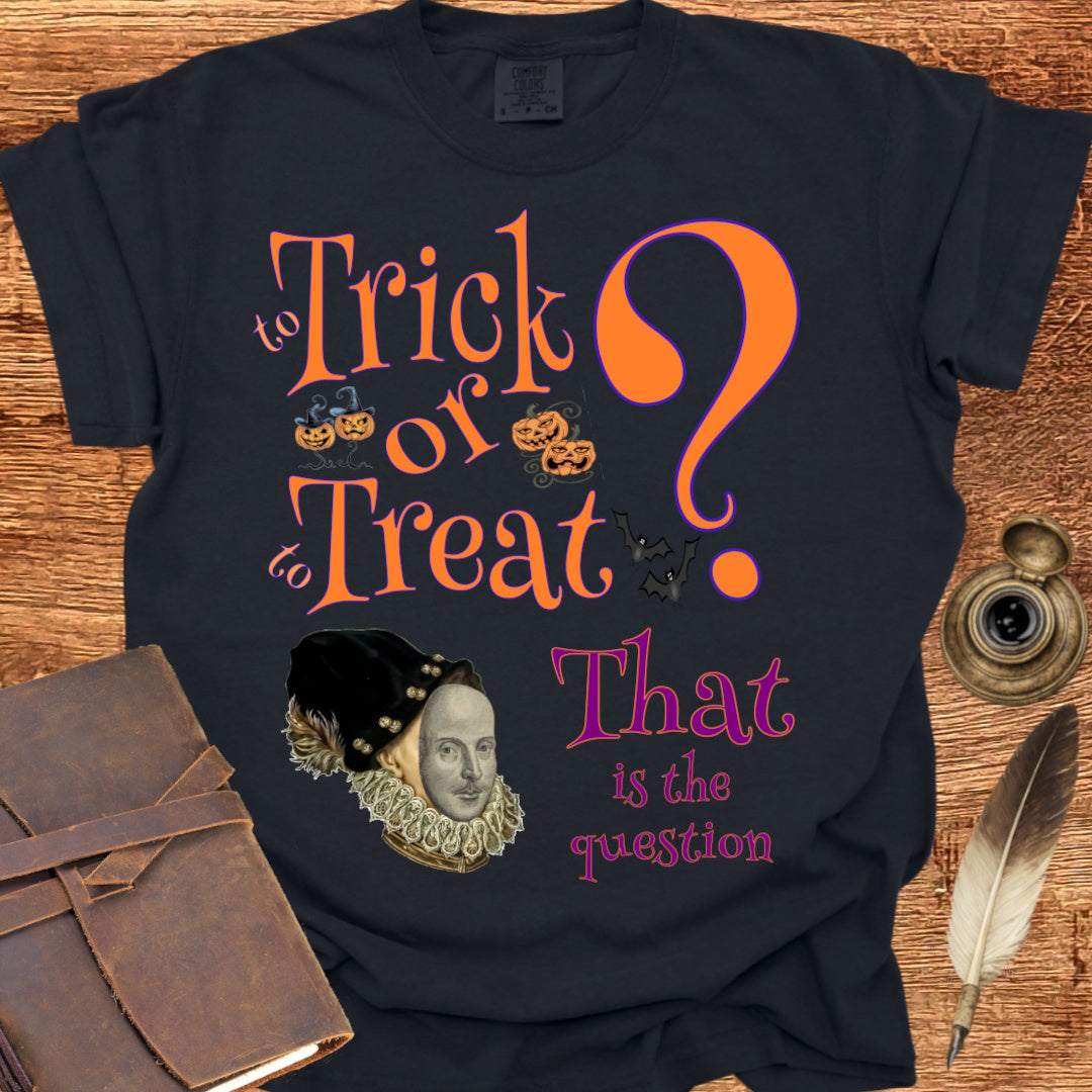 To Trick or to Treat That is the Question - Shakespearean T-shirt