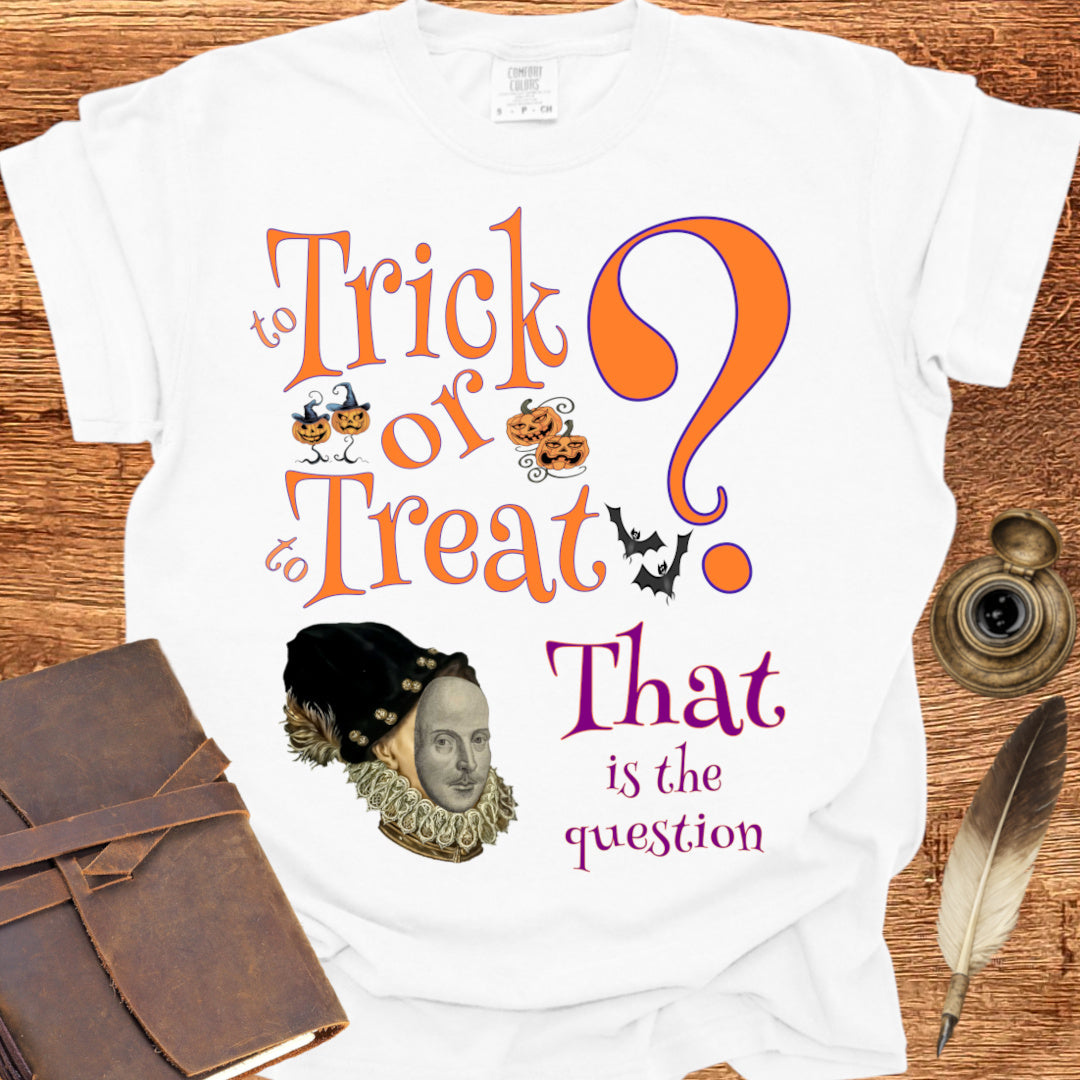 To Trick or to Treat That is the Question - Shakespearean T-shirt