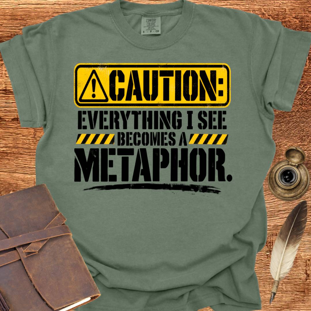 Everything I see becomes a Metaphor - Poetry T-shirt