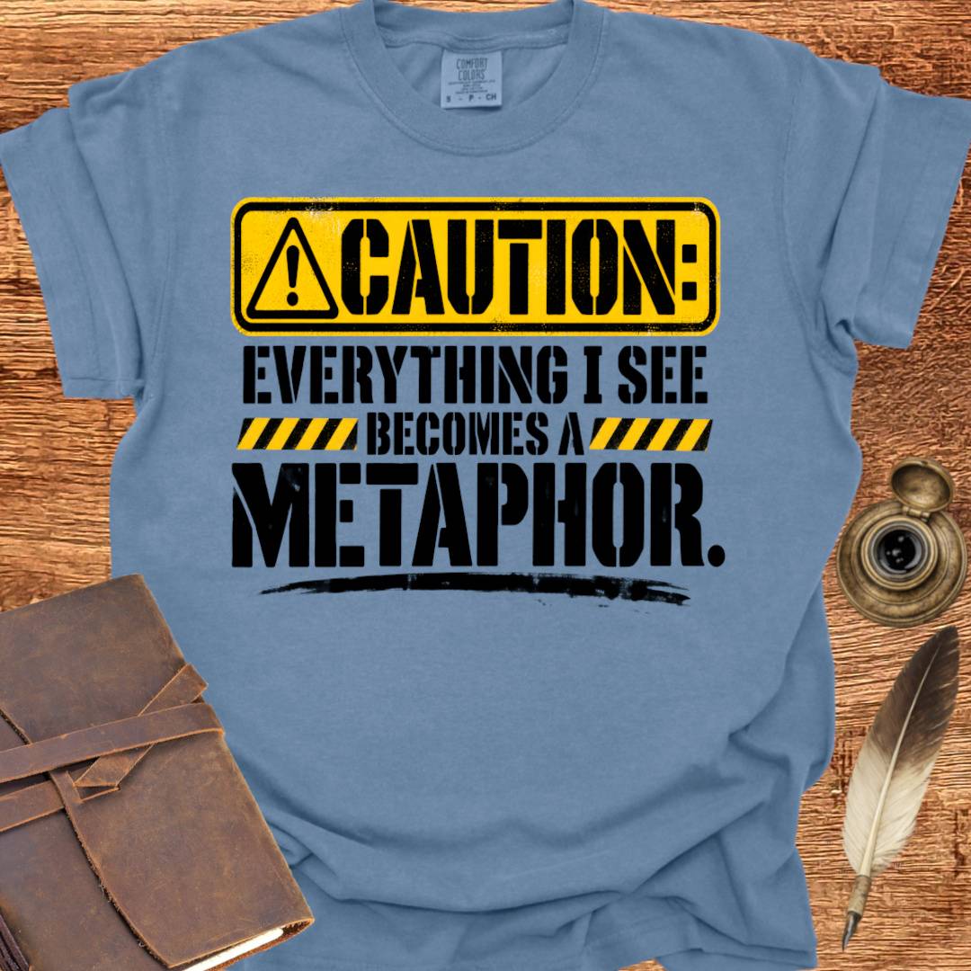 Everything I see becomes a Metaphor - Poetry T-shirt