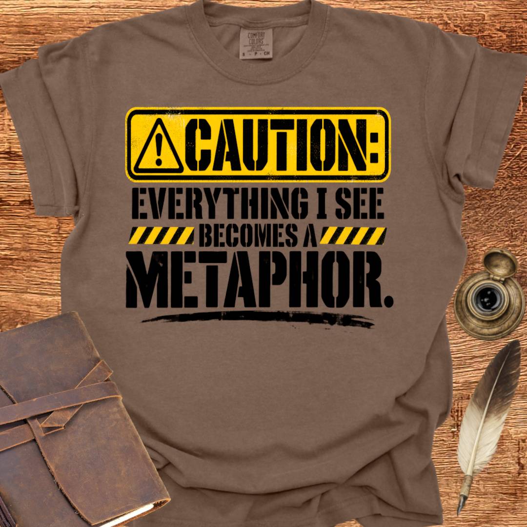 Everything I see becomes a Metaphor - Poetry T-shirt