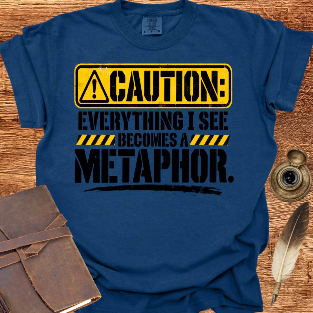Everything I see becomes a Metaphor - Poetry T-shirt