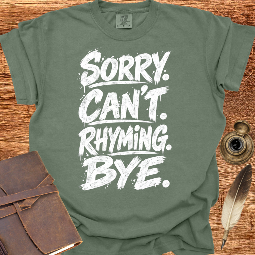 SORRY. CAN'T. RHYMING. BYE. - Poetry T-shirt