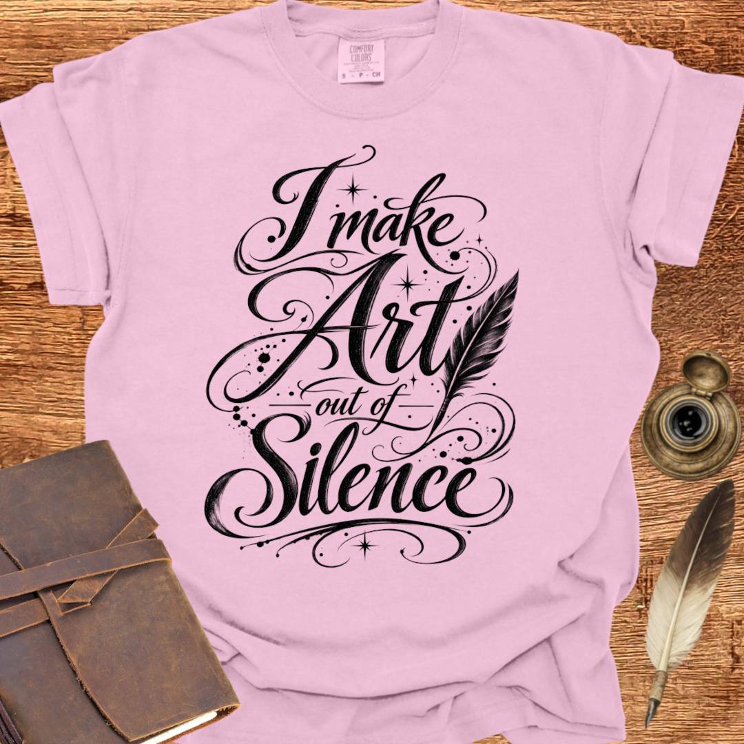I make Art out of Silence - Poetry T-shirt