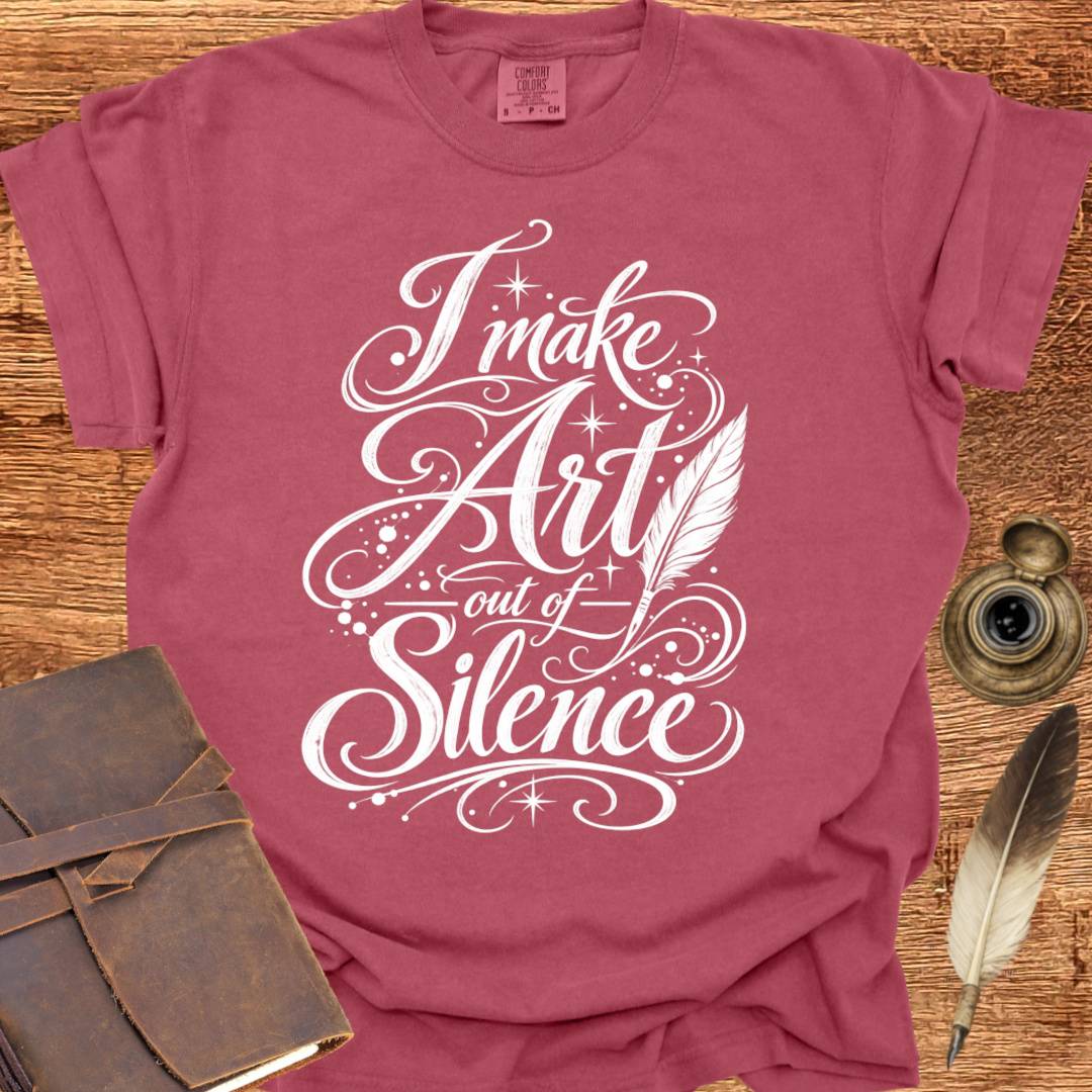 I make Art out of Silence - Poetry T-shirt