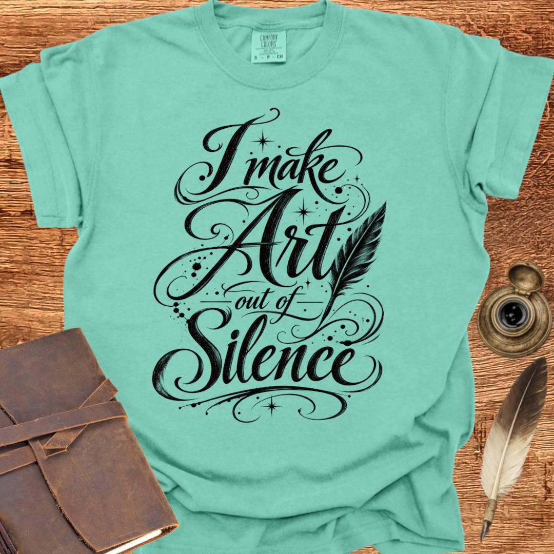 I make Art out of Silence - Poetry T-shirt
