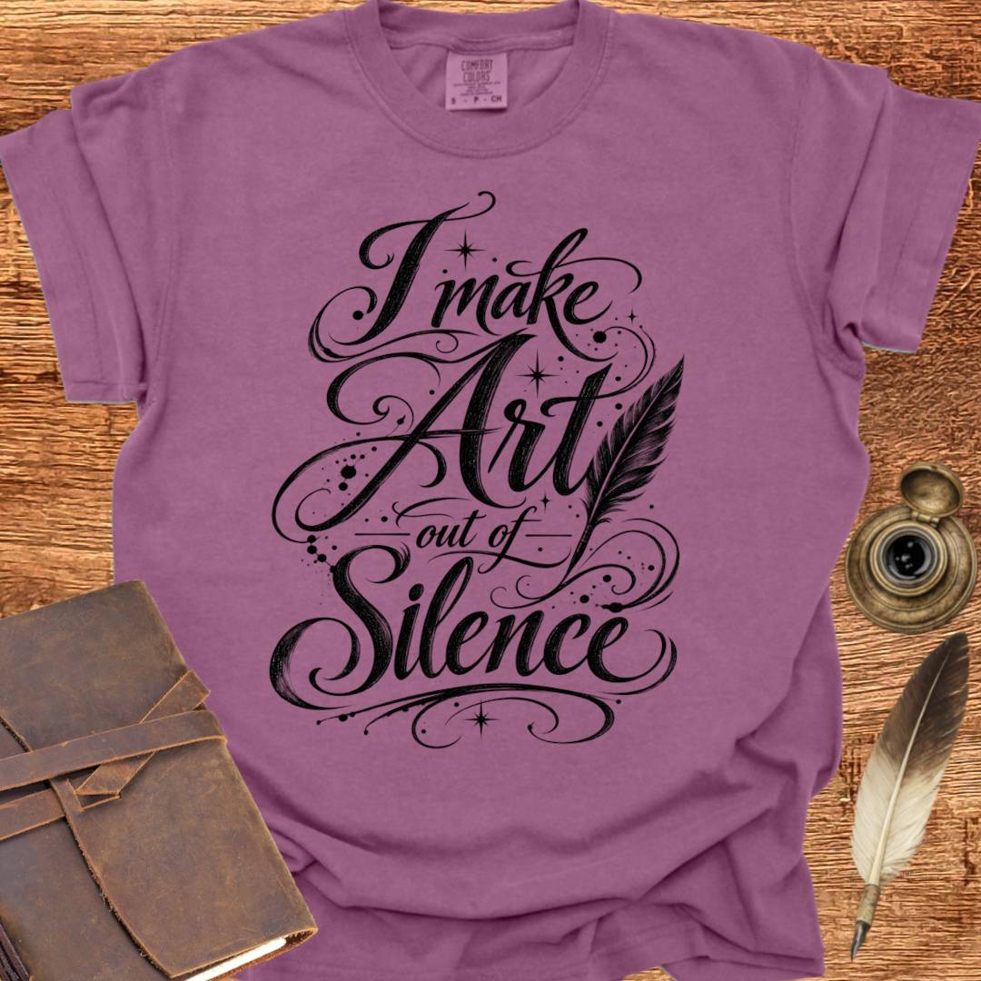 I make Art out of Silence - Poetry T-shirt