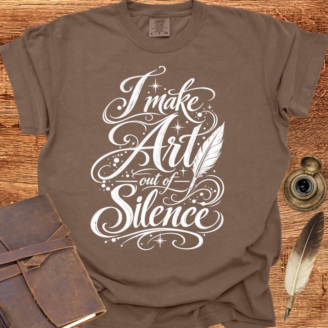 I make Art out of Silence - Poetry T-shirt