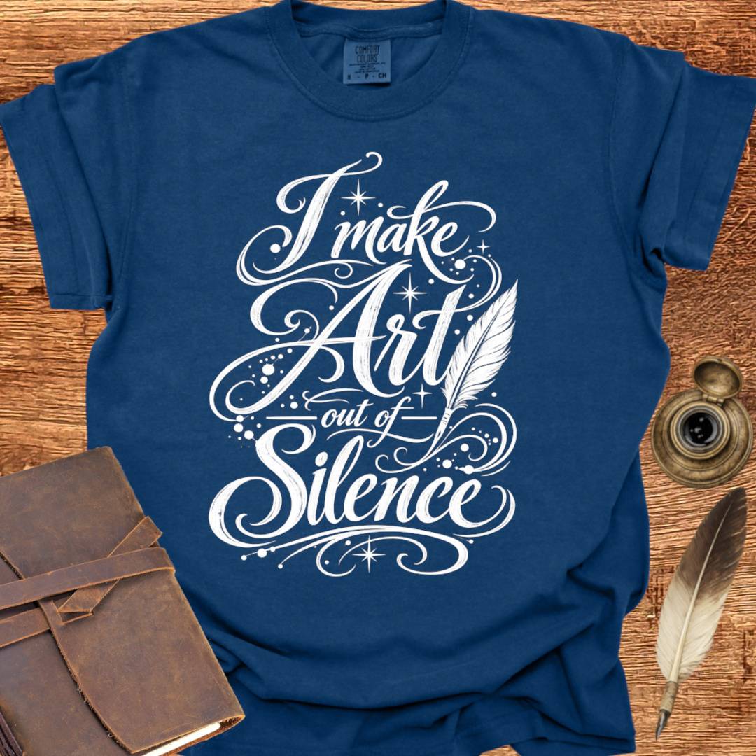 I make Art out of Silence - Poetry T-shirt