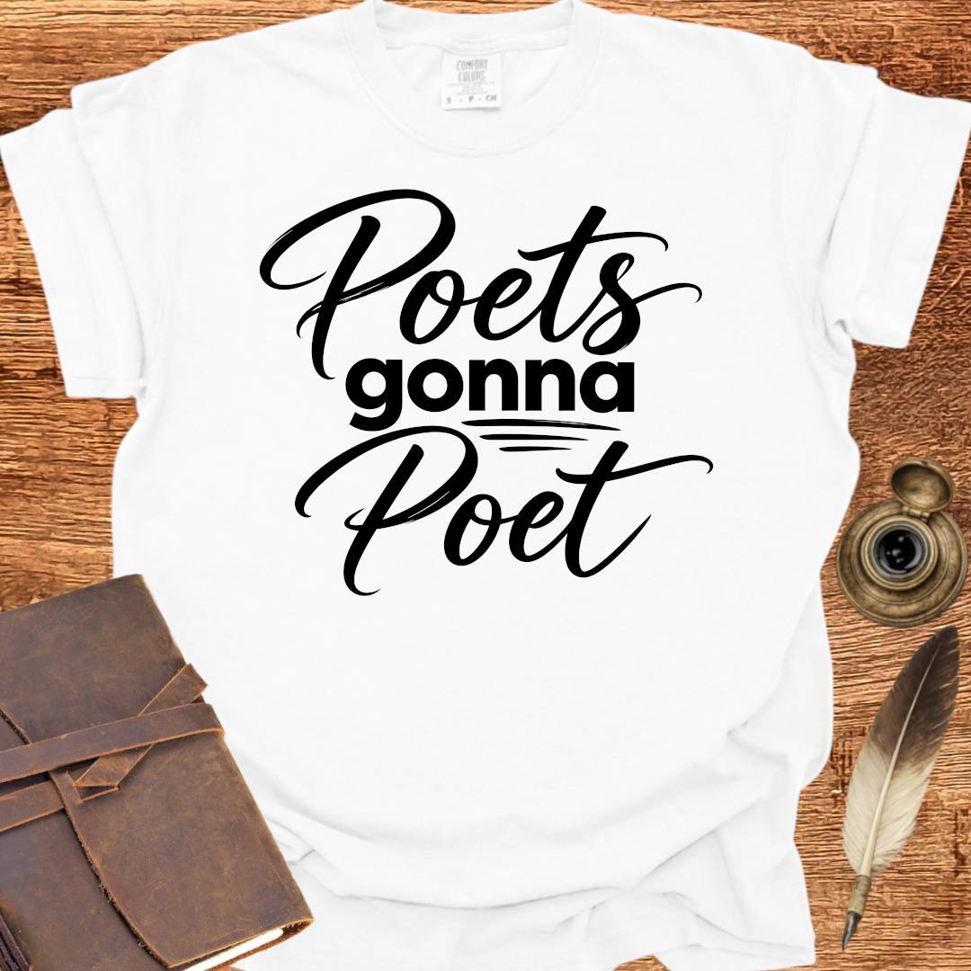 Poets Gonna Poet - Poetry T-shirt
