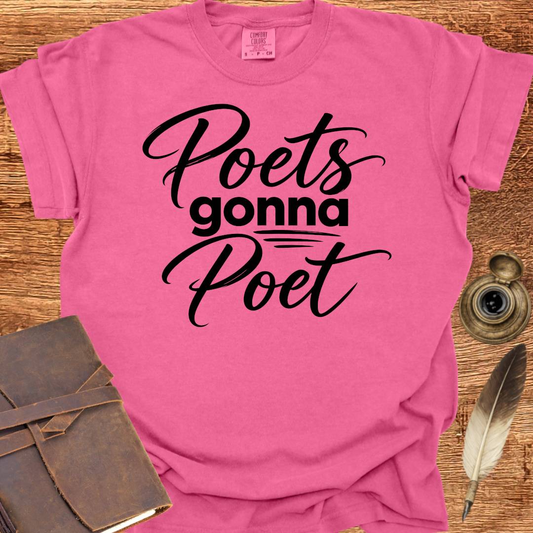 Poets Gonna Poet - Poetry T-shirt