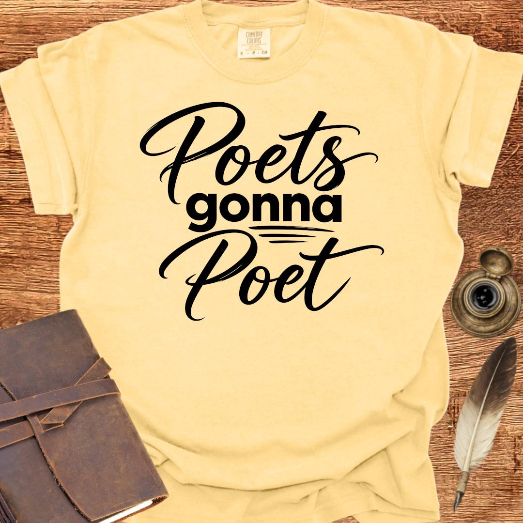 Poets Gonna Poet - Poetry T-shirt