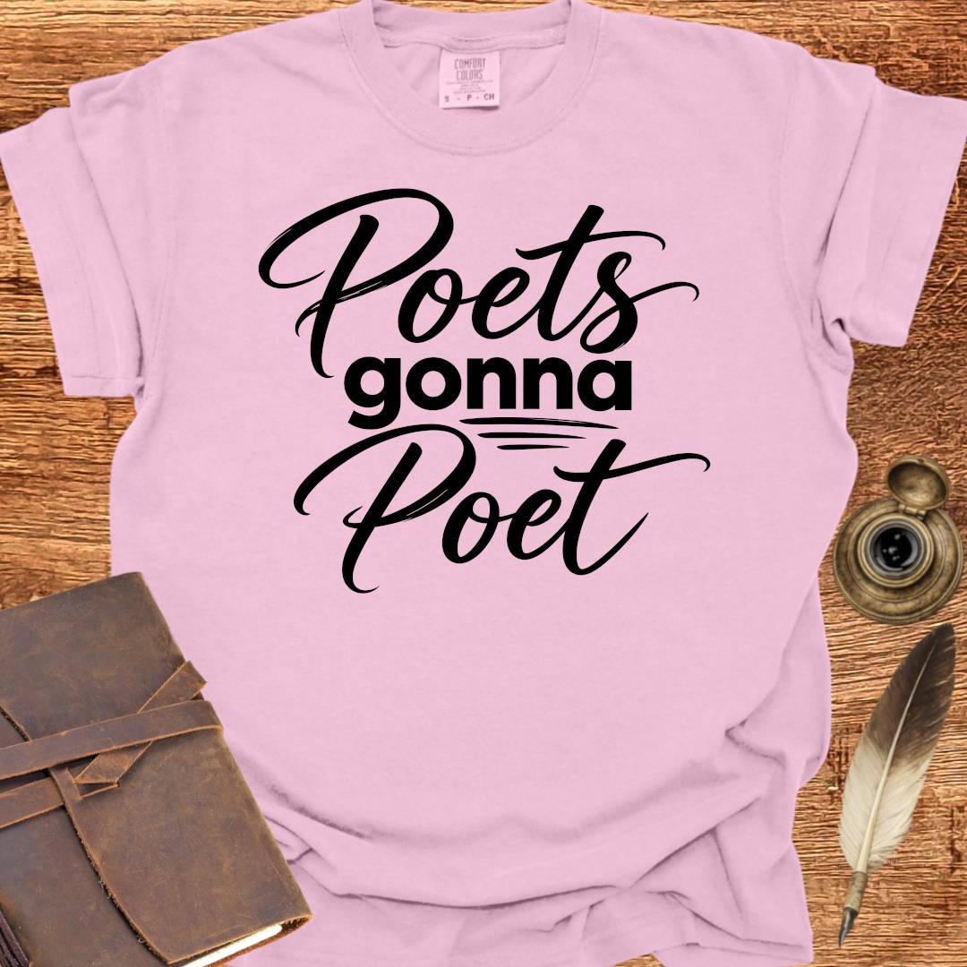 Poets Gonna Poet - Poetry T-shirt
