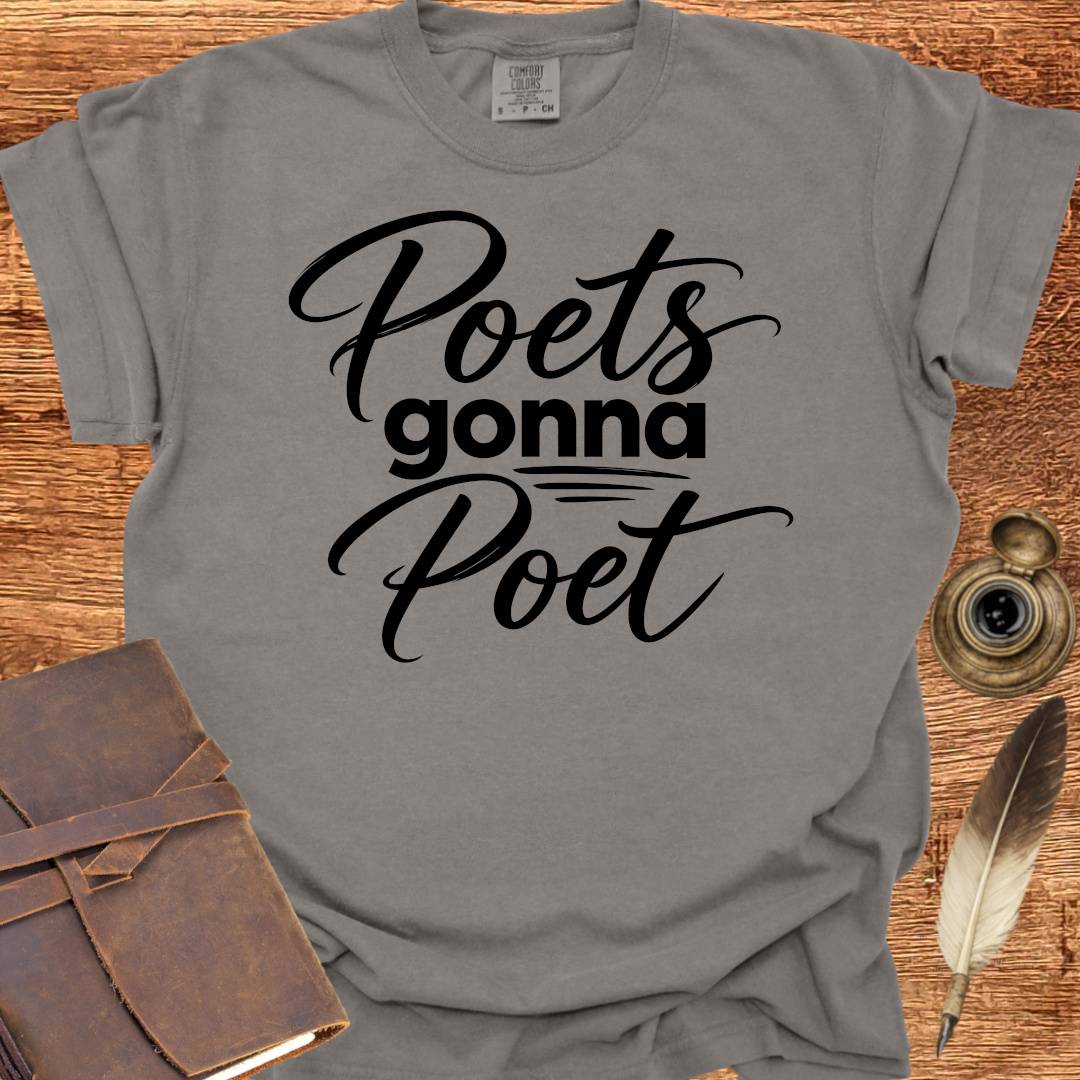 Poets Gonna Poet - Poetry T-shirt