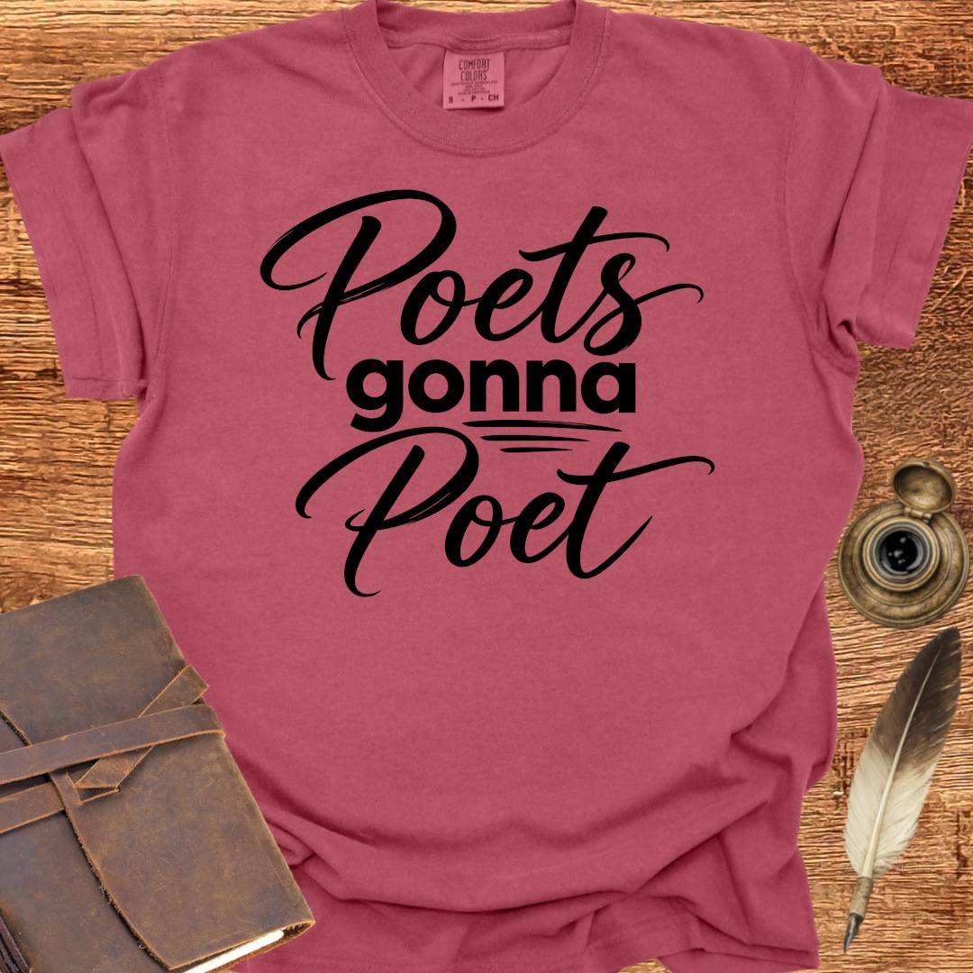 Poets Gonna Poet - Poetry T-shirt