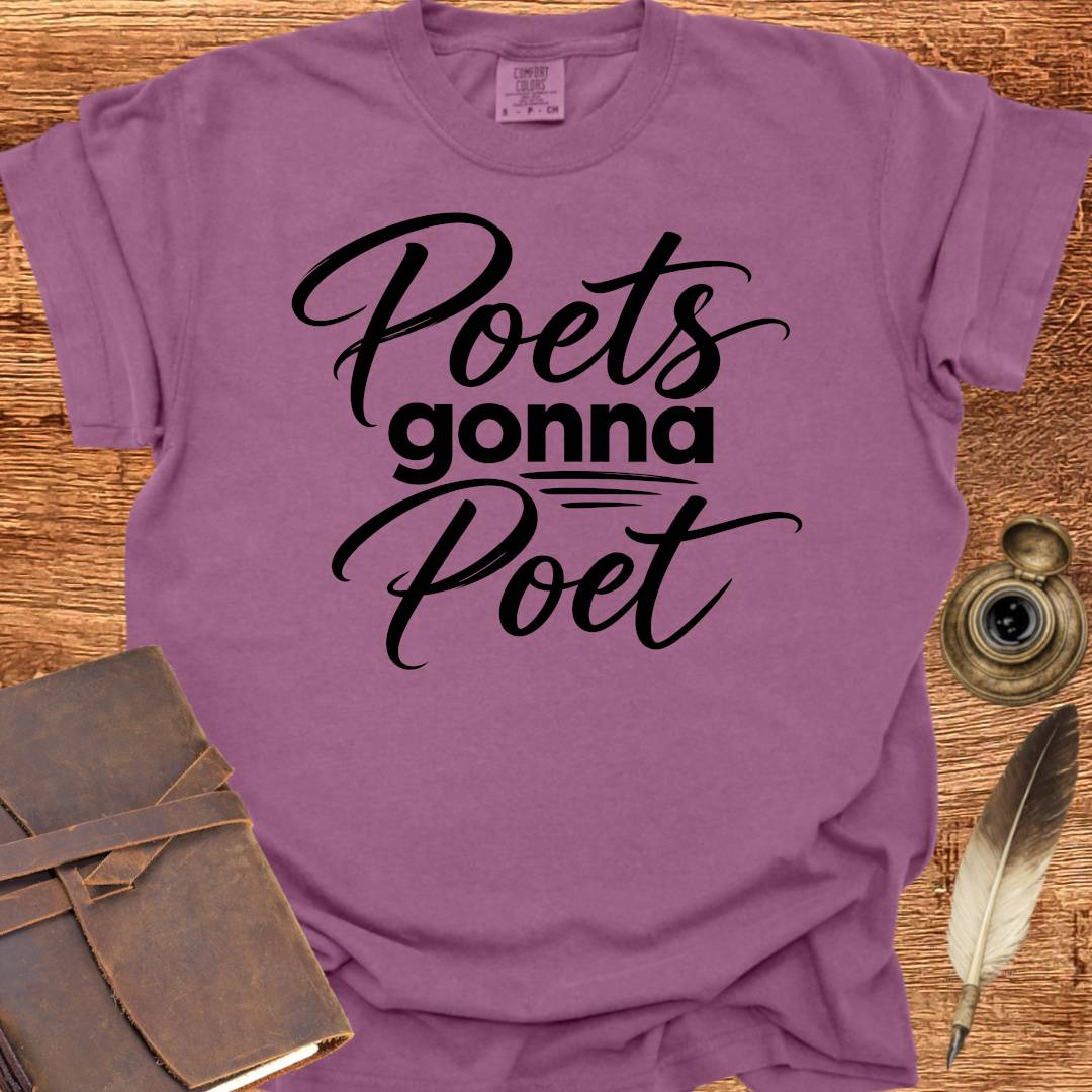 Poets Gonna Poet - Poetry T-shirt