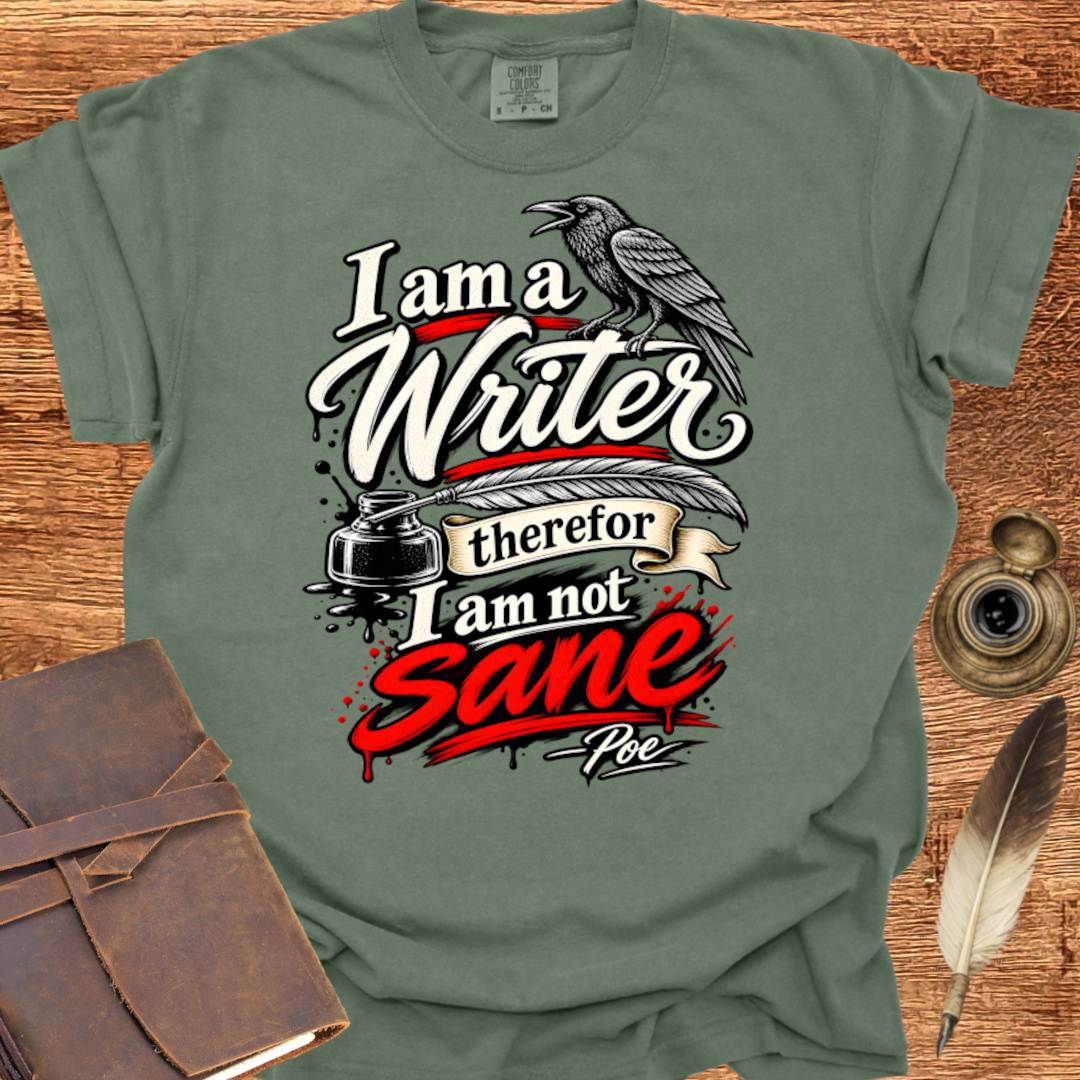 I'm a Writer therefor I am not Sane - Writing T-shirt