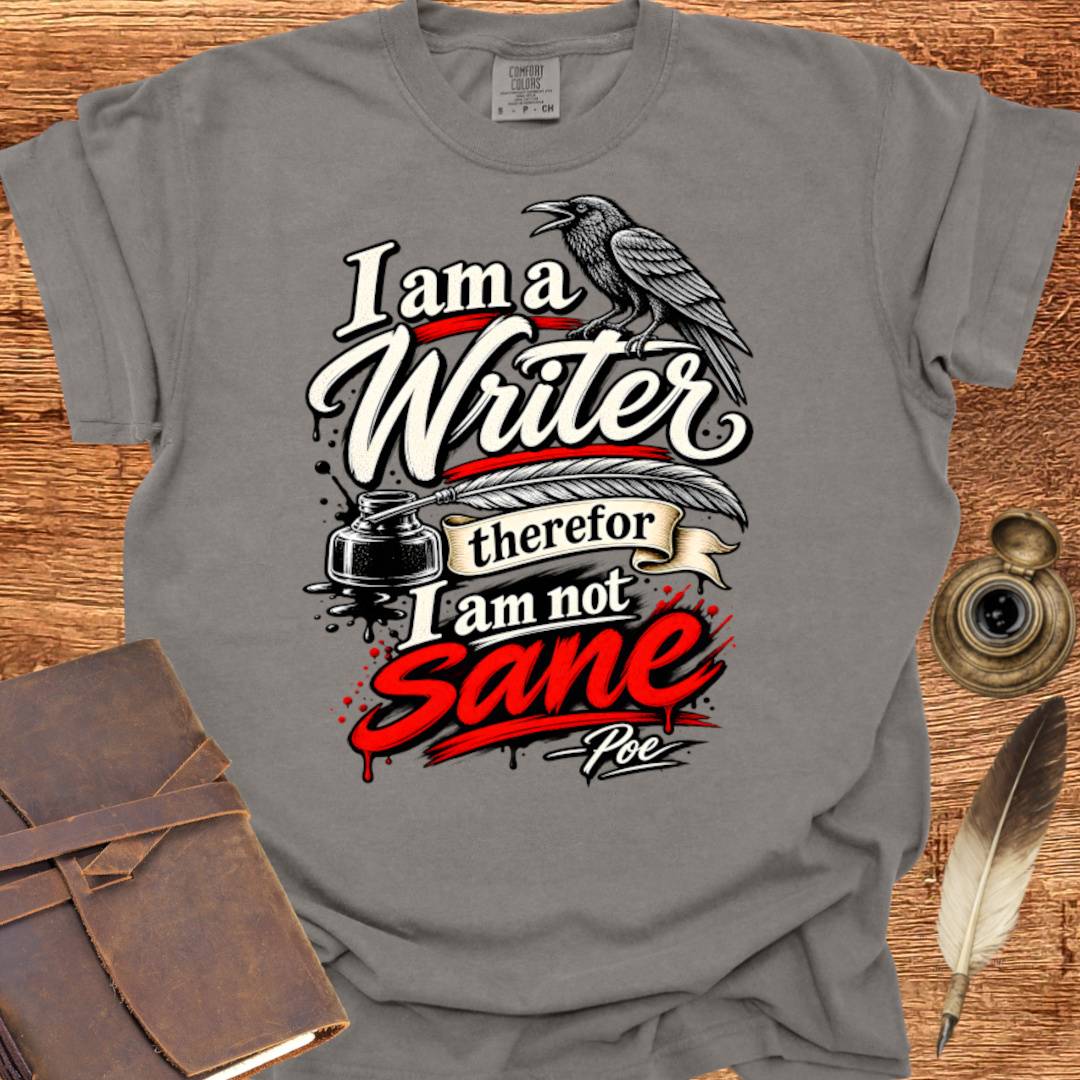 I'm a Writer therefor I am not Sane - Writing T-shirt
