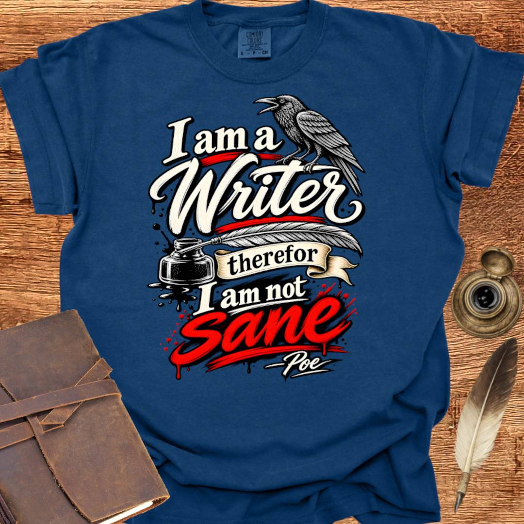 I'm a Writer therefor I am not Sane - Writing T-shirt