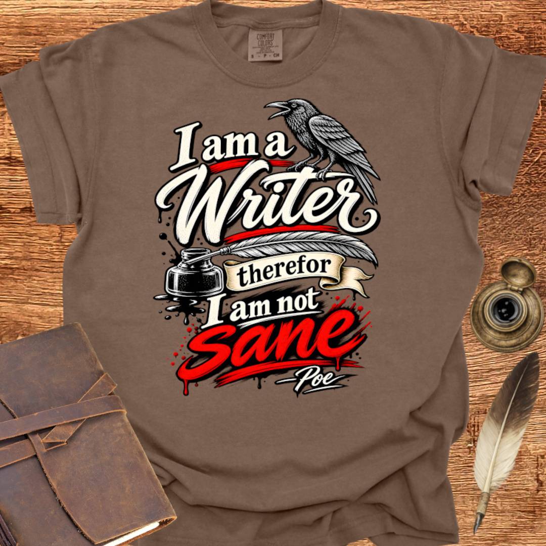 I'm a Writer therefor I am not Sane - Writing T-shirt