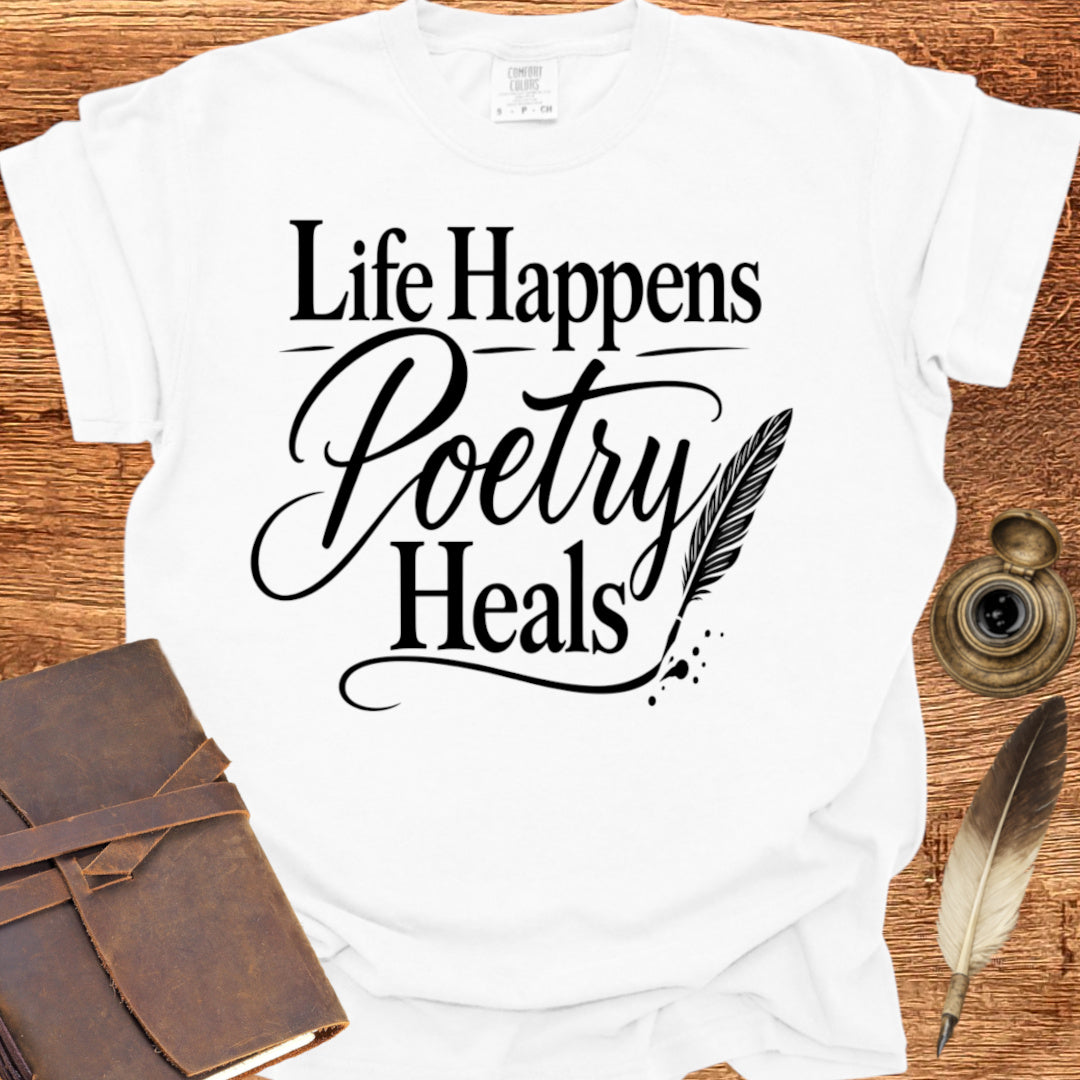Life Happens Poetry Heals - Poetry T-shirt