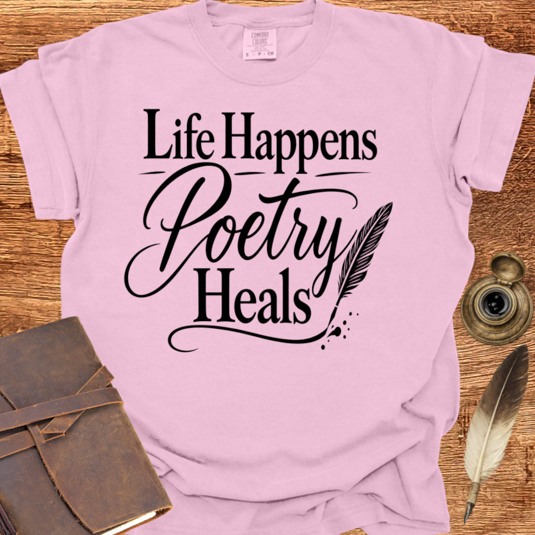 Life Happens Poetry Heals - Poetry T-shirt