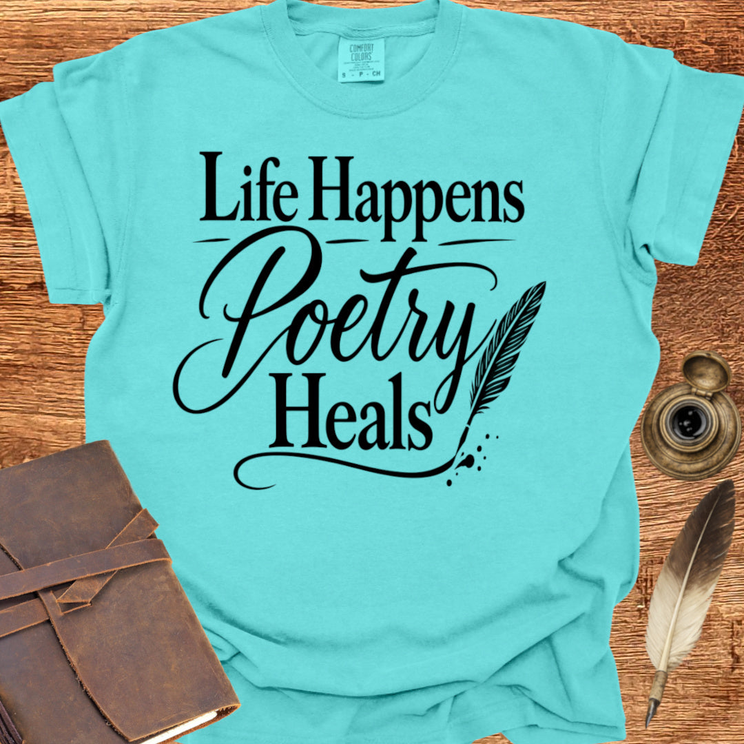 Life Happens Poetry Heals - Poetry T-shirt