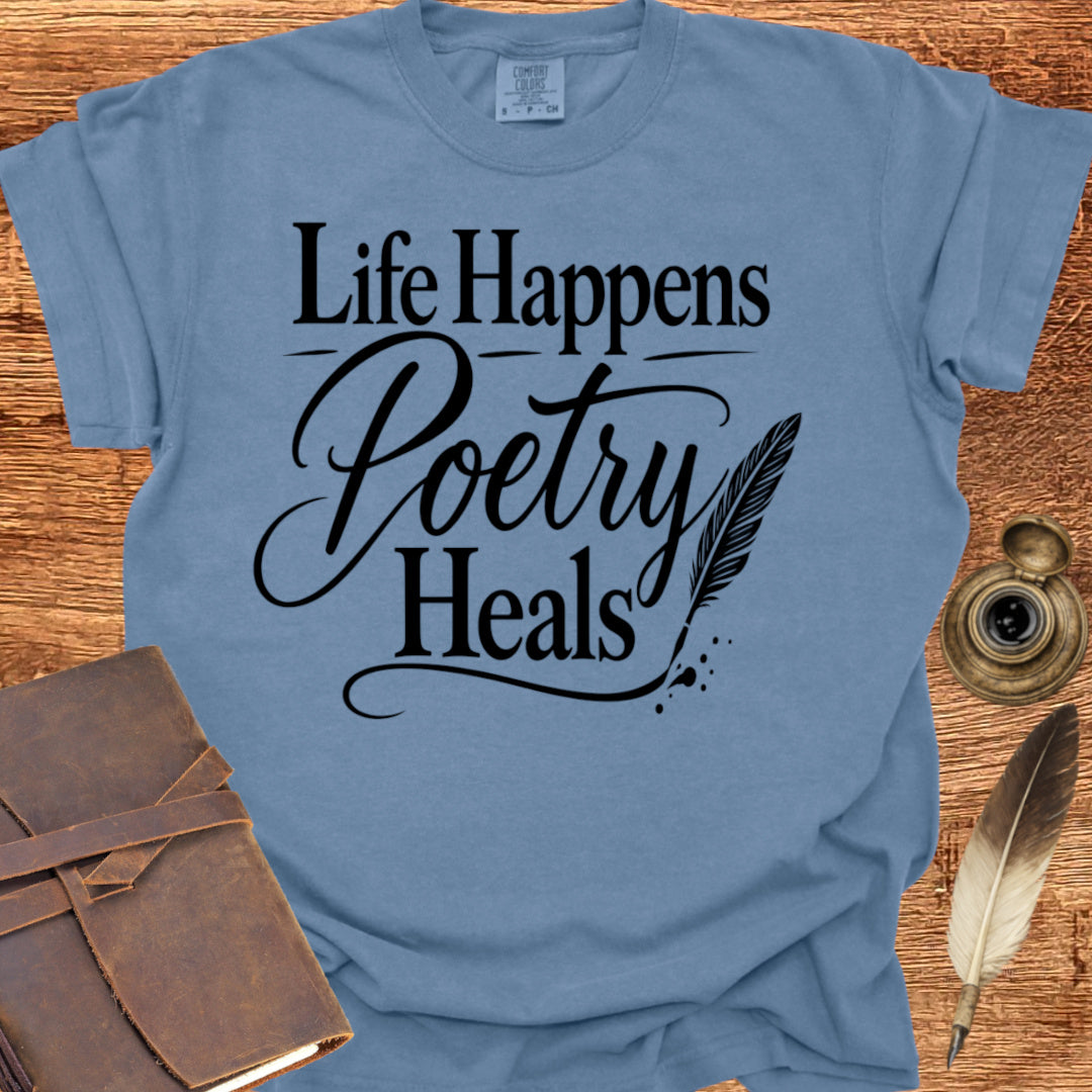 Life Happens Poetry Heals - Poetry T-shirt