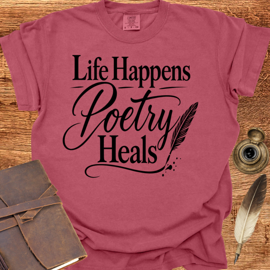 Life Happens Poetry Heals - Poetry T-shirt