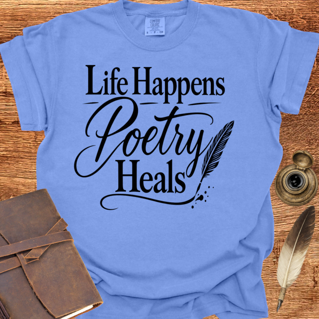 Life Happens Poetry Heals - Poetry T-shirt