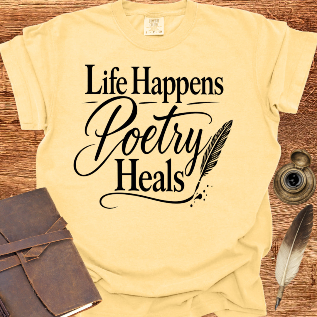 Life Happens Poetry Heals - Poetry T-shirt
