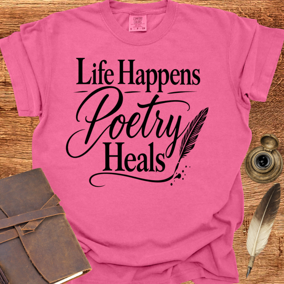 Life Happens Poetry Heals - Poetry T-shirt